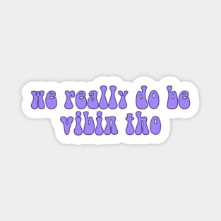 we really do be vibin tho Sticker